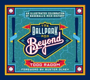 The Ballpark & Beyond: An Illustrated Celebration of Baseball's Rich History image number 0