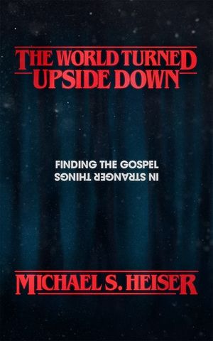 The World Turned Upside Down: Finding the Gospel in Stranger Things image number 0