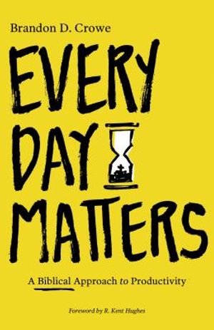 Every Day Matters: A Biblical Approach to Productivity image number 0
