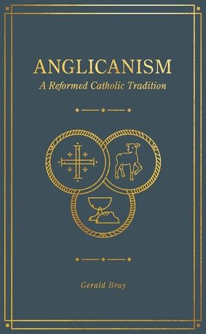 Anglicanism: A Reformed Catholic Tradition image number 0