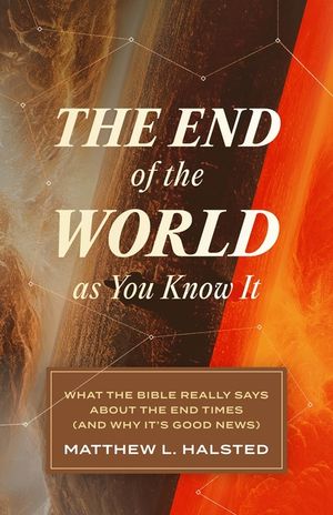 The End of the World as You Know It: What the Bible Really Says about the End Times (and Why It's Good News) image number 0