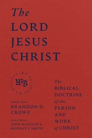 The Lord Jesus Christ: The Biblical Doctrine of the Person and Work of Christ image number 0