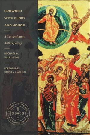 Crowned with Glory and Honor: A Chalcedonian Anthropology image number 0