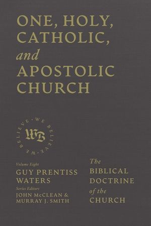 One, Holy, Catholic, and Apostolic Church: The Biblical Doctrine of the Church image number 0