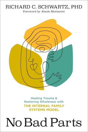 No Bad Parts: Healing Trauma and Restoring Wholeness with the Internal Family Systems Model image number 0