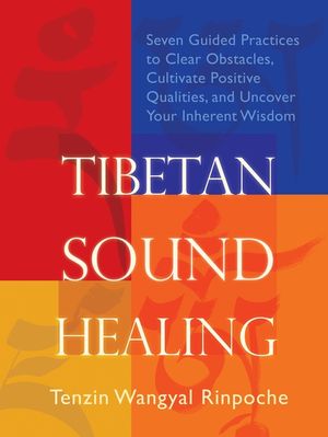Tibetan Sound Healing: Seven Guided Practices for Clearing Obstacles, Accessing Positive Qualities, and Uncovering Your Inherent Wisdom image number 0