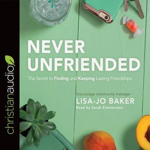 Never Unfriended: The Secret to Finding & Keeping Lasting Friendships image number 0
