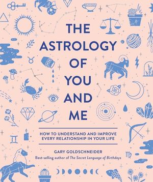 The Astrology of You and Me: How to Understand and Improve Every Relationship in Your Life image number 0