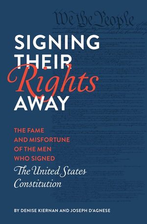 Signing Their Rights Away: The Fame and Misfortune of the Men Who Signed the United States Constitution image number 0