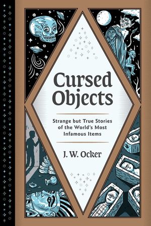 Cursed Objects: Strange But True Stories of the World's Most Infamous Items image number 0