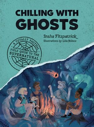 Chilling with Ghosts: A Totally Factual Field Guide to the Supernatural image number 0