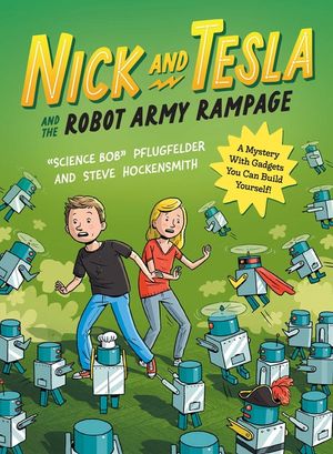 Nick and Tesla and the Robot Army Rampage: A Mystery with Gadgets You Can Build Yourself image number 0