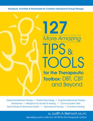 127 More Amazing Tips and Tools for the Therapeutic Toolbox: Dbt, CBT and Beyond: Handouts, Activities & Worksheets for Creative Individual & Group Th image number 0