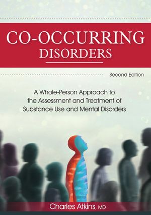 Co-Occurring Disorders: A Whole-Person Approach to the Assessment and Treatment of Substance Use and Mental Disorders (2nd Edition) image number 0