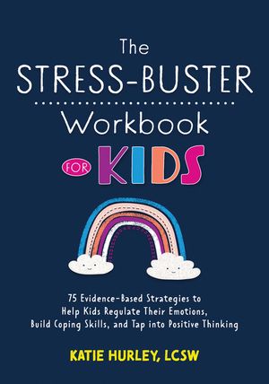 The Stress-Buster Workbook for Kids: 75 Evidence-Based Strategies to Help Kids Regulate Their Emotions, Build Coping Skills, and Tap Into Positive Thi image number 0