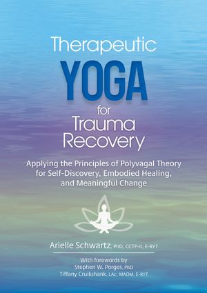 Therapeutic Yoga for Trauma Recovery: Applying the Principles of Polyvagal Theory for Self-Discovery, Embodied Healing, and Meaningful Change image number 0