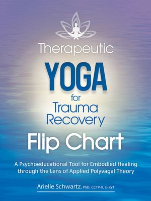Therapeutic Yoga for Trauma Recovery Flip Chart: A Psychoeducational Tool for Embodied Healing Through the Lens of Applied Polyvagal Theory image number 0