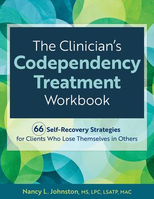 The Clinician's Codependency Treatment Workbook: 66 Self-Recovery Strategies for Clients Who Lose Themselves in Others image number 0
