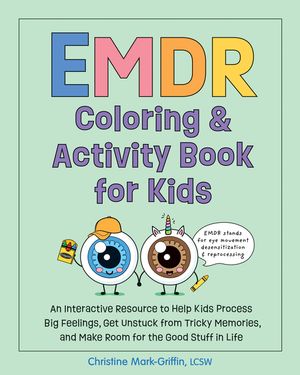 EMDR Coloring & Activity Book for Kids: An Interactive Resource to Help Kids Process Big Feelings, Get Unstuck from Tricky Memories, and Make Room for image number 0