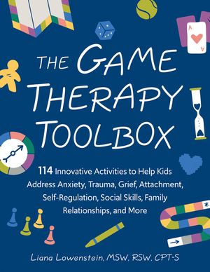 The Game Therapy Toolbox: 114 Innovative Activities to Help Kids Address Anxiety, Trauma, Grief, Attachment, Self-Regulation, Social Skills, Family Re image number 0