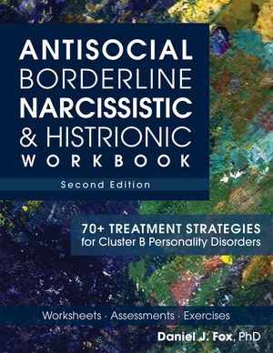 Antisocial, Borderline, Narcissistic & Histrionic Workbook, Second Edition: 70+ Treatment Strategies for Cluster B Personality Disorders image number 0