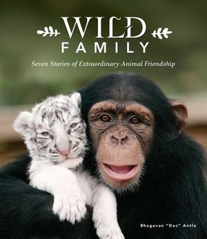 Wild Family: Seven Stories of Extraordinary Animal Friendship image number 0