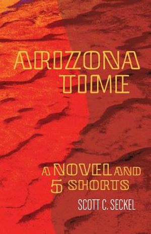 Arizona Time: A Novel and Five Shorts image number 0