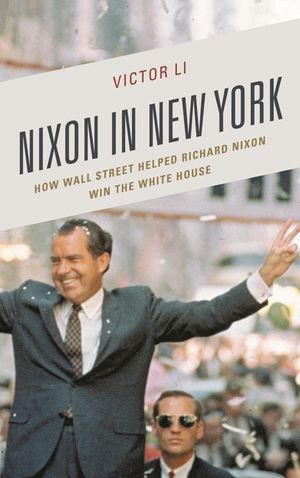 Nixon in New York: How Wall Street Helped Richard Nixon Win the White House image number 0