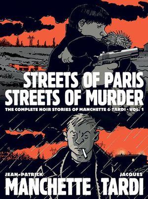 Streets of Paris, Streets of Murder: The Complete Graphic Noir of Manchette & Tardi Vol. 1 image number 0