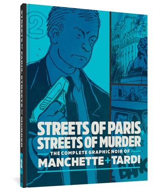 Streets of Paris, Streets of Murder: The Complete Noir of Manchette and Tardi Vol. 2 image number 0