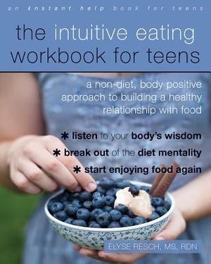 The Intuitive Eating Workbook for Teens: A Non-Diet, Body Positive Approach to Building a Healthy Relationship with Food image number 0