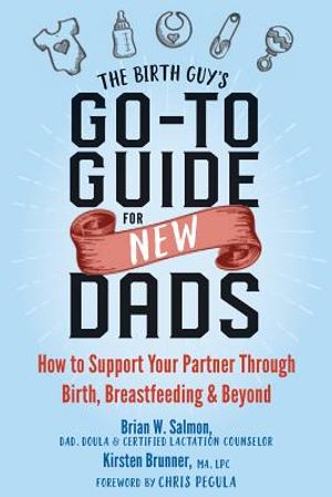 The Birth Guy's Go-To Guide for New Dads: How to Support Your Partner Through Birth, Breastfeeding, and Beyond image number 0