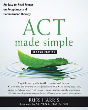 ACT Made Simple: An Easy-To-Read Primer on Acceptance and Commitment Therapy image number 0