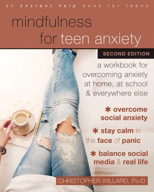 Mindfulness for Teen Anxiety: A Workbook for Overcoming Anxiety at Home, at School, and Everywhere Else image number 0