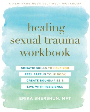 Healing Sexual Trauma Workbook: Somatic Skills to Help You Feel Safe in Your Body, Create Boundaries, and Live with Resilience image number 0