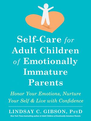Self-Care for Adult Children of Emotionally Immature Parents: Honor Your Emotions, Nurture Your Self, and Live with Confidence image number 0