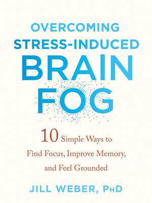 Overcoming Stress-Induced Brain Fog: 10 Simple Ways to Find Focus, Improve Memory, and Feel Grounded image number 0