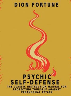 Psychic Self-Defense: The Classic Instruction Manual for Protecting Yourself Against Paranormal Attack image number 0