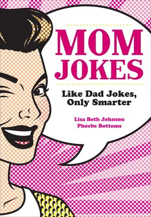 Mom Jokes: Like Dad Jokes, Only Smarter image number 0