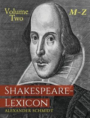 Shakespeare-Lexicon: Volume Two M-Z: A Complete Dictionary of All the English Words, Phrases and Constructions in the Works of the Poet image number 0