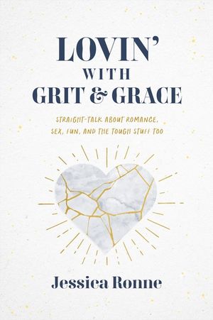 Lovin' with Grit & Grace: Straight-Talk about Romance, Sex, Fun, and the Tough Stuff Too image number 0