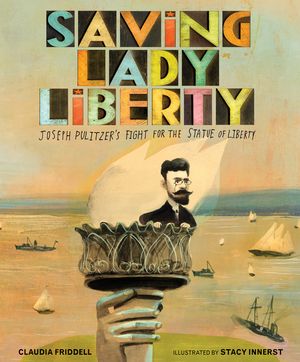 Saving Lady Liberty: Joseph Pulitzer's Fight for the Statue of Liberty image number 0