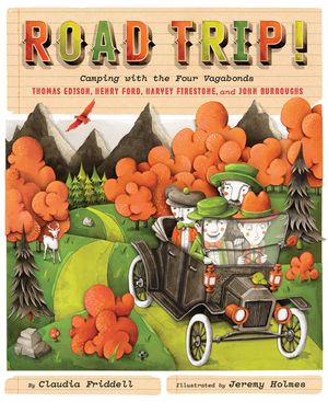 Road Trip!: Camping with the Four Vagabonds: Thomas Edison, Henry Ford, Harvey Firestone, and John Burroughs image number 0