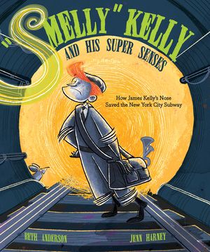 Smelly Kelly and His Super Senses: How James Kelly's Nose Saved the New York City Subway image number 0