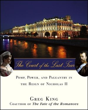 The Court of the Last Tsar: Pomp, Power and Pageantry in the Reign of Nicholas II image number 0