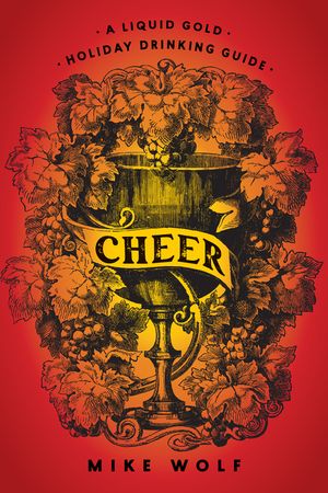 Cheer: A Liquid Gold Holiday Drinking Guide image number 0