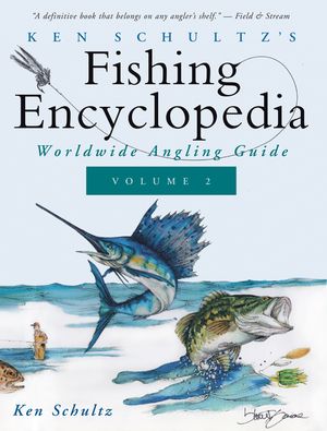 Ken Schultz's Fishing Encyclopedia Volume 2: Worldwide Angling Guide image number 0