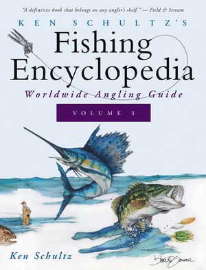 Ken Schultz's Fishing Encyclopedia Volume 3: Worldwide Angling Guide image number 0