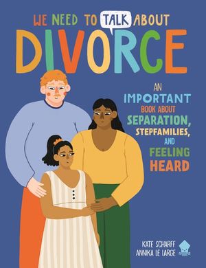 We Need to Talk about Divorce: An Important Book about Separation, Stepfamilies, and Feeling Heard image number 0