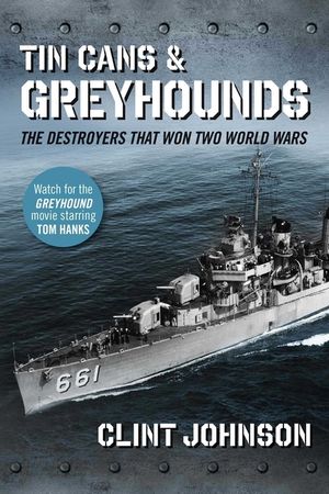 Tin Cans and Greyhounds: The Destroyers That Won Two World Wars image number 0